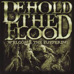 Behold The Flood : Welcome the Suffering